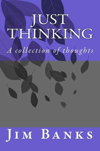 Just Thinking A Collection of Serious Thoughts