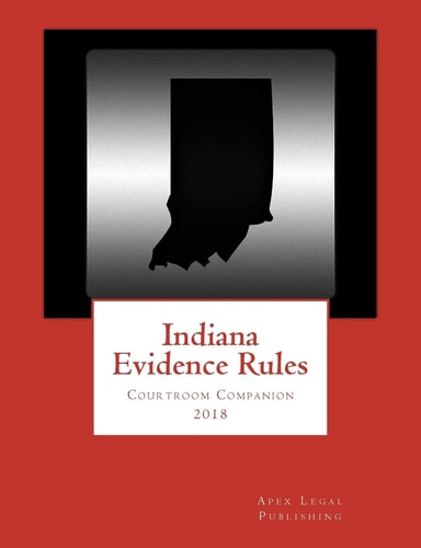 Indiana Evidence Rules Courtroom Companion 2018
