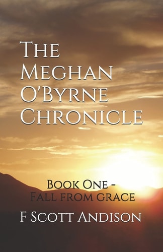 The Meghan O'Byrne Chronicle Book One - Fall from Grace