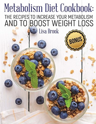 Metabolism Diet Cookbook The Recipes to Increase Your Metabolism and to Boost Weight Loss