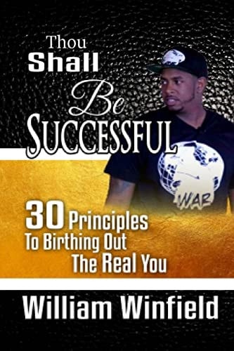Thou Shall Be Successful 30 Principles to Birthing Out The Real You!