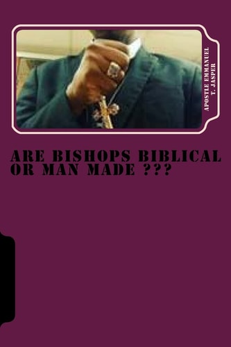 Are Bishops Biblical Or Man Made