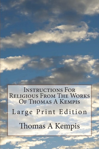 Instructions For Religious From The Works Of Thomas A Kempis Large Print Edition