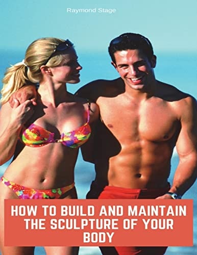 How to Build & Maintain the Sculpture of Your Body