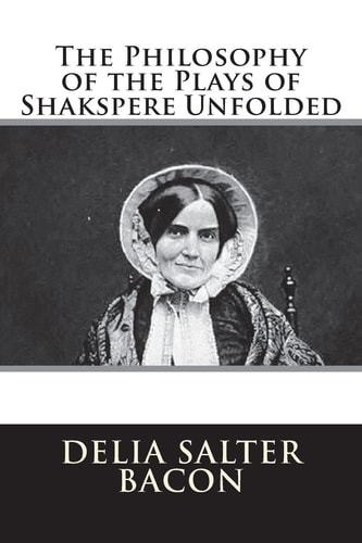 The Philosophy of the Plays of Shakspere Unfolded