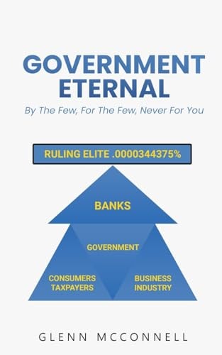 Government Eternal By the Few, For the Few, Never For You