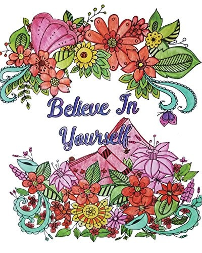 Believe in Yourself Good Vibes Coloring Book, an Adult Coloring Book with Motivational Sayings (Beautiful Flower and Animal Designs)