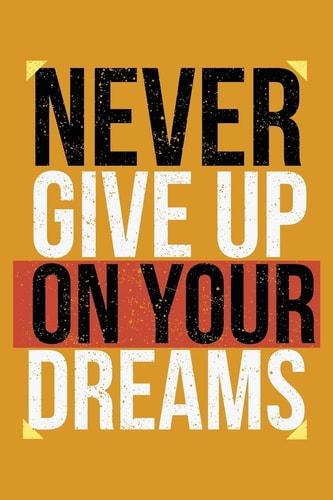 Never Give Up On Your Dreams Keep Ahead Folowwing Your Dreams