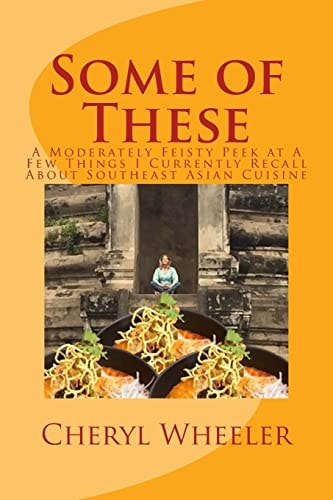 Some of These A Moderately Feisty Peek at a Few Things I Currently Recall about Southeast Asian Cuisine