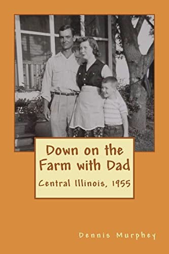 Down on the Farm with Dad Growing Up in the 50s on a the Farm
