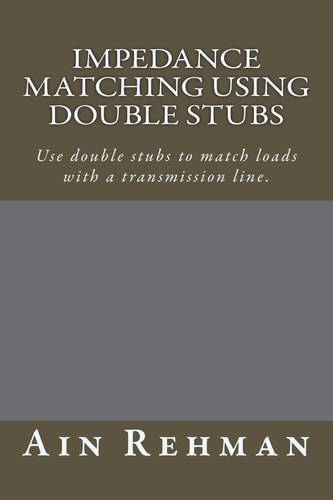Impedance Matching Using Double Stubs Use Double Stubs to Match Loads with a Transmission Line.