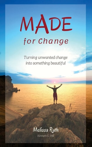 MADE for Change Turning Unwanted Change Into Something Beautiful