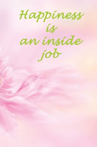 Happiness Is an Inside Job Positive Attitude Creates a Healthy Mind