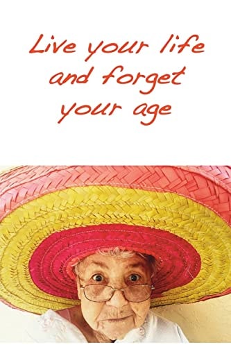 Live Your Life and Forget Your Age Positive Attitude Creates a Healthy Mind