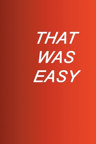 That Was Easy Make Things Happen the Easy Way
