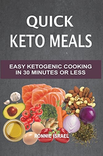 Quick Keto Meals Easy Ketogenic Cooking In 30 Minutes Or Less
