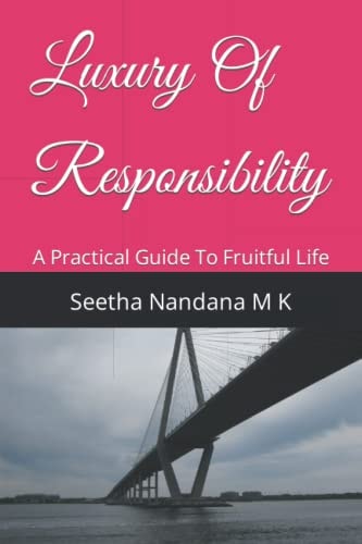 Luxury Of Responsibility A Practical Guide To Fruitful Life