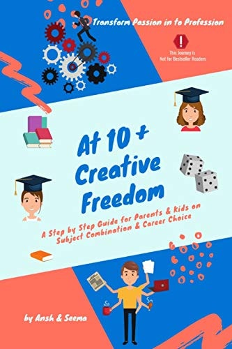 At 10+ Creative Freedom A Step by Step Guide for Parents and Students on Subject Combination & Career Choice Based on Inner Voice