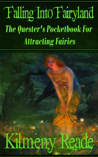 Falling Into Fairyland The Quester's Pocketbook for Attracting Fairies