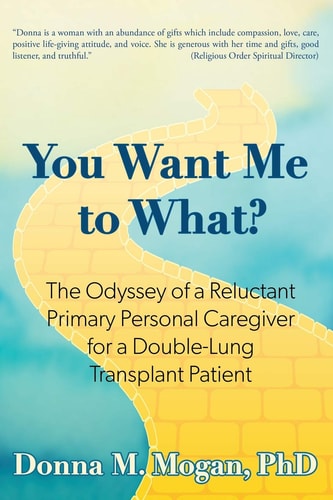 You Want Me to What? The Odyssey of a Reluctant Primary Personal Caregiver for a Double-Lung Transplant Patient
