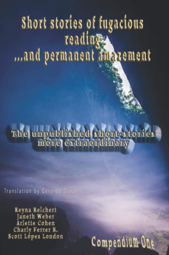 Short Stories of Fugacious Reading ... and Permanent Amazement The Unpublished Short-Stories More Extraordinary
