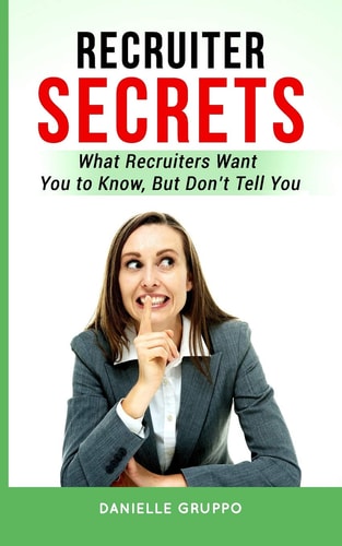 Recruiter Secrets What Recruiters Want You to Know, But Don't Tell You