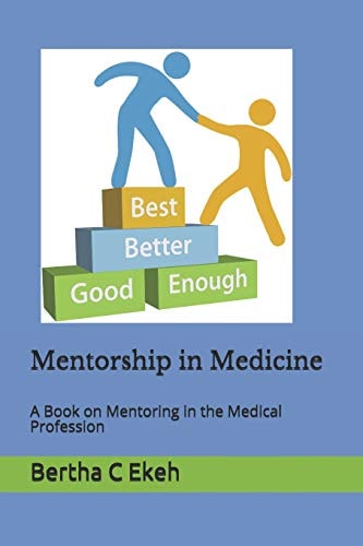 Mentorship in Medicine A Book in Mentoring in the Medical Profession