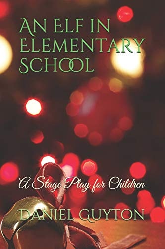 An Elf in Elementary School A Stage Play for Children