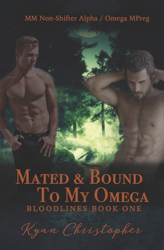 Mated and Bound to My Omega (Bloodlines Book 1) M/M Non-Shifter Alpha/Omega Mpreg