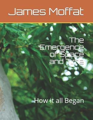 The Emergence of Space and Time: How It All Began