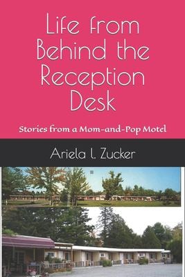 Life from Behind the Reception Desk Stories from a Mom-And-Pop Motel
