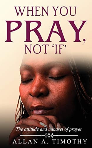 When You Pray, Not 'if' The Attitude and Mindset of Prayer