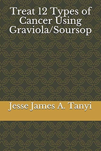 Treat 12 Types of Cancer Using Graviola/Soursop