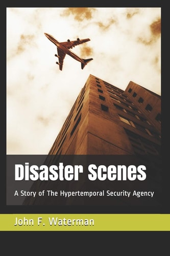 Disaster Scenes A Story of the Hypertemporal Security Agency