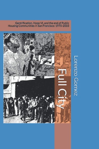 Full City Gentrification, Hope VI, and the End of Public Housing Communities in San Francisco: 1970-2003