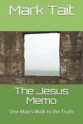 The Jesus Memo: One Mans Walk to the Truth