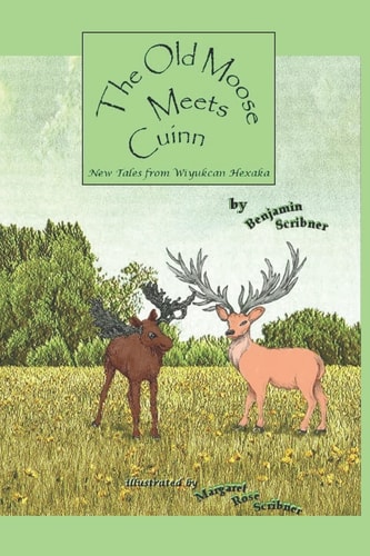 The Old Moose Meets Cuinn New Tales from Wiyukcan Hexaka
