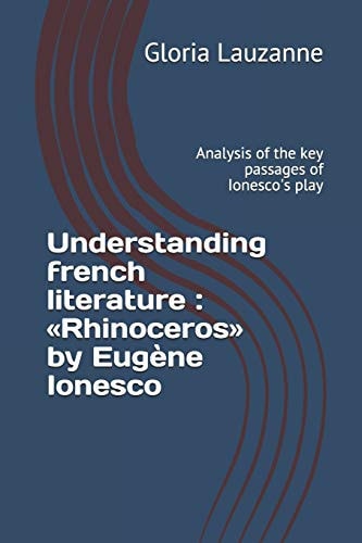 Understanding French Literature : «Rhinoceros» by Eugène Ionesco Analysis of the Key Passages of Ionesco's Play