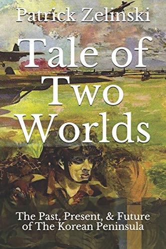 Tale of Two Worlds The Past, Present, and Future of the Korean Peninsula