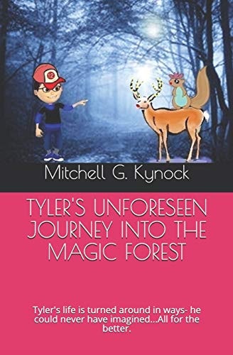 Tyler's Unforeseen Journey Into the Magic Forest Tyler's Life Is Turned Around in Many Ways... All for the Better