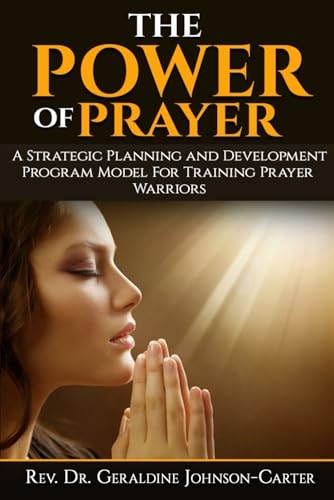 The Power of Prayer: a STRATEGIC PLANNING and DEVELOPMENT PROGRAM MODEL for TRAINING PRAYER WARRIORS