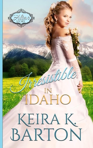 Irresistible in Idaho An at the Altar Story