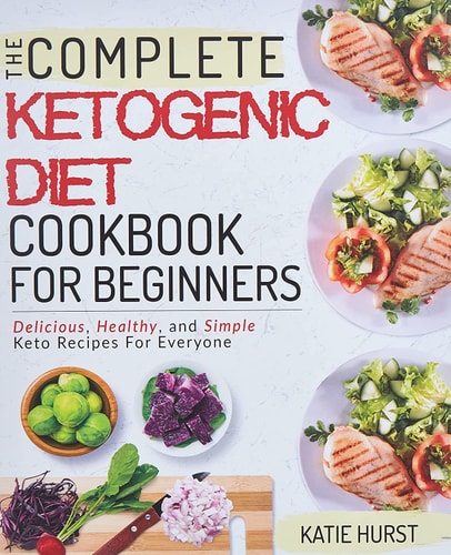 Ketogenic Diet for Beginners The Complete Keto Diet Cookbook for Beginners Delicious, Healthy, and Simple Keto Recipes for Everyone