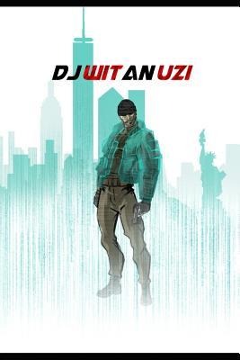 DJ Wit an Uzi: Book 1 Where It All Went Wrong