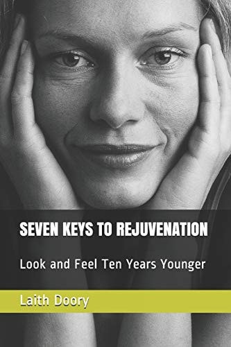 Seven Keys to Rejuvenation Look and Feel Ten Years Younger