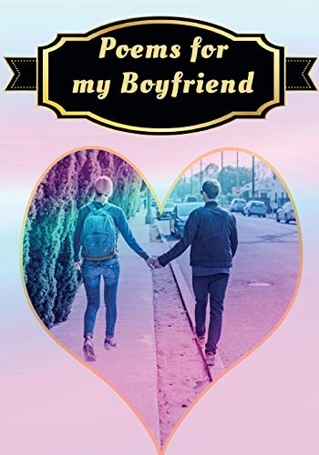 Poems for My Boyfriend Poetry Written for Someone Special, by You, with a Little Help from Us