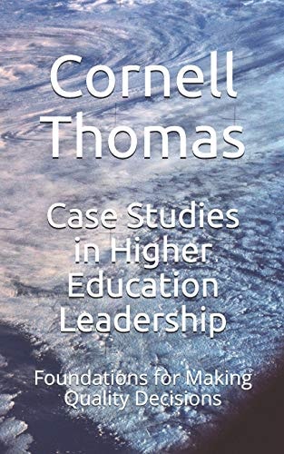 Case Studies in Higher Education Leadership Foundations for Making Quality Decisions