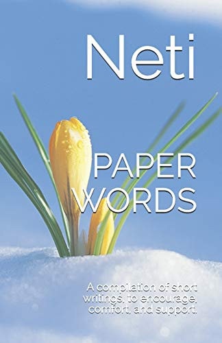 Paper Words A Compilation of Short Writings, to Encourage, Comfort and Support Us, Whist We Journey