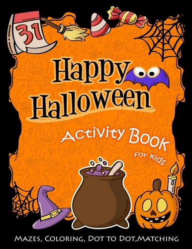 Happy Halloween Activity Book for Kids Mazes, Coloring, Dot to Dot, Matching