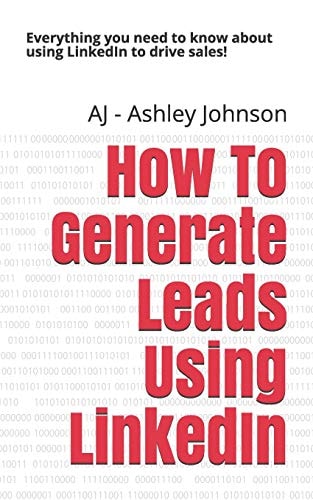 How to Generate Leads Using Linkedin Everything You Need to Know about Using Linkedin to Drive Sales!